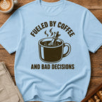 Fueled By Coffee And Bad Decisions T-Shirt