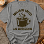 Fueled By Coffee And Bad Decisions T-Shirt
