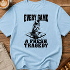 Every Game A Fresh Tragedy T-Shirt