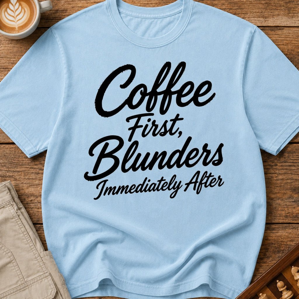 Coffee First Blunders Immediately After T-Shirt