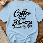 Coffee First Blunders Immediately After T-Shirt