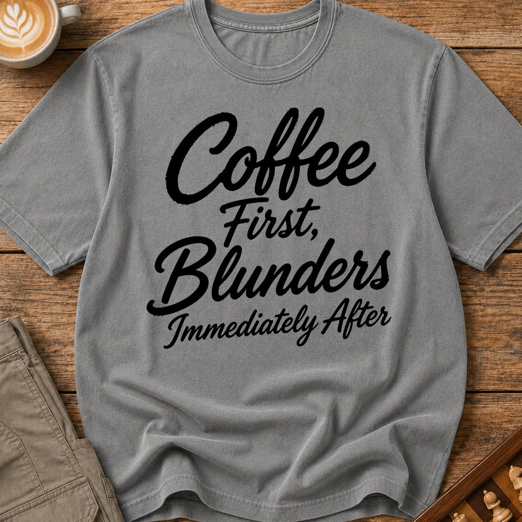 Coffee First Blunders Immediately After T-Shirt