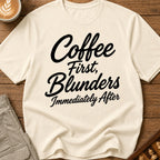 Coffee First Blunders Immediately After T-Shirt