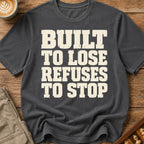 Built To Lose Refuses To Stop T-Shirt