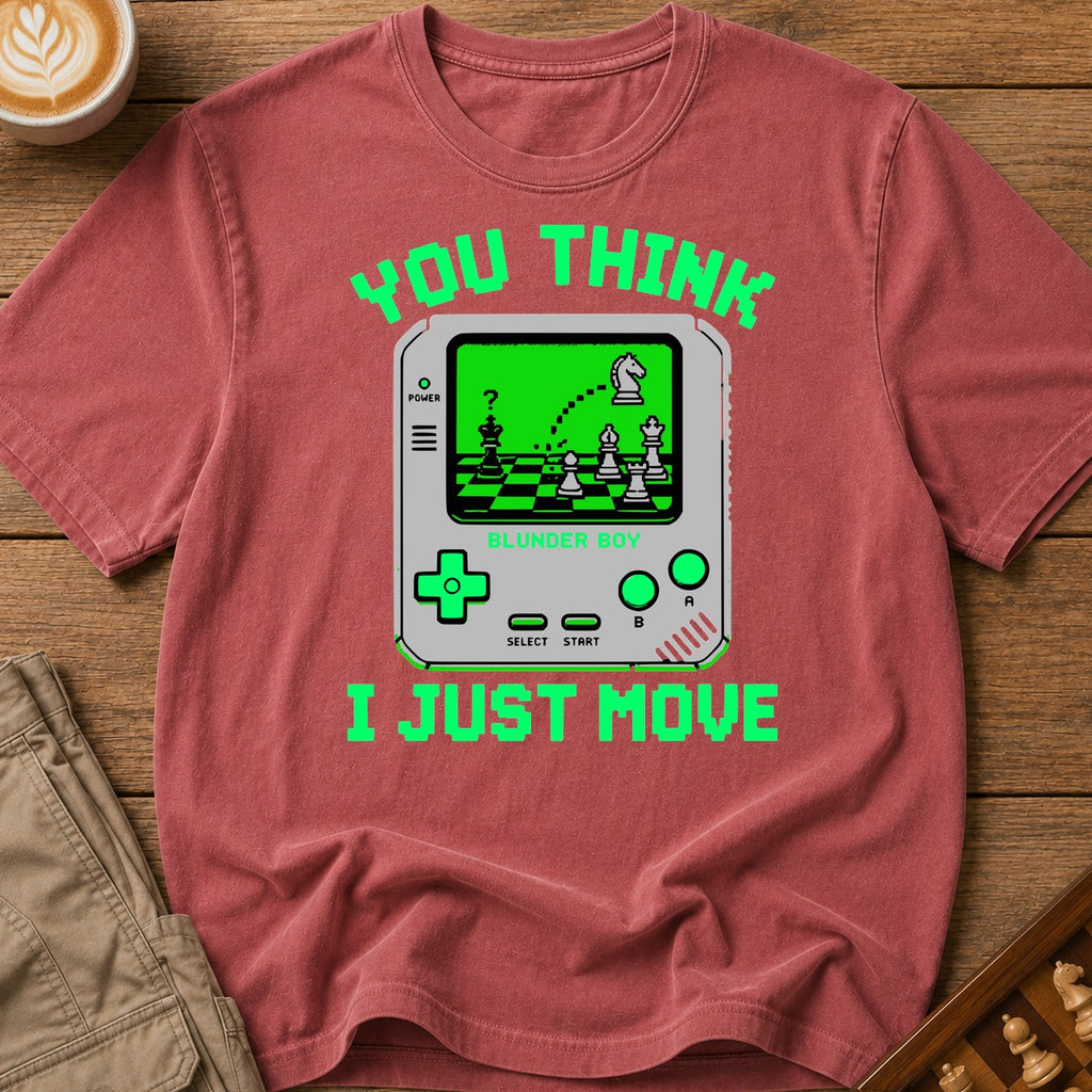 You Think I Just Move T-Shirt