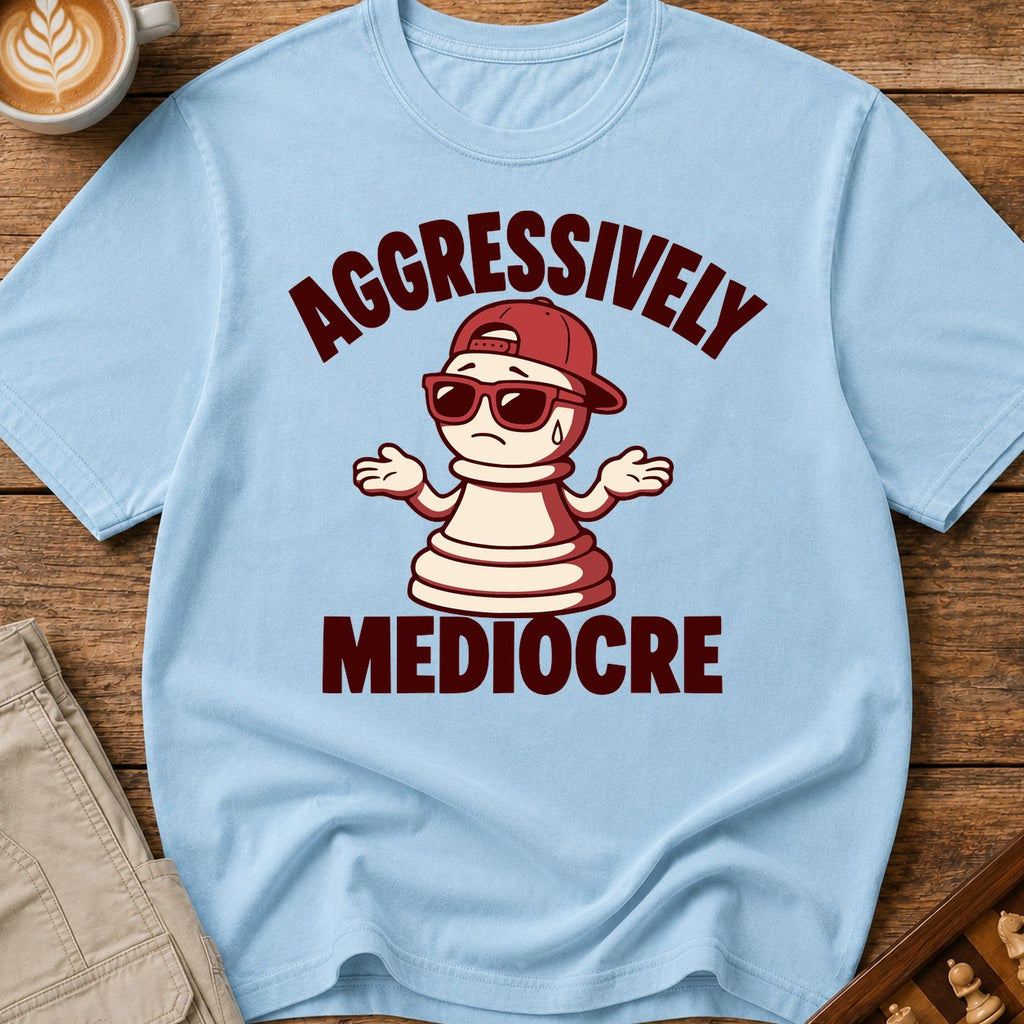 Aggressively Mediocre T-Shirt