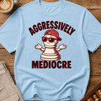 Aggressively Mediocre T-Shirt