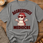 Aggressively Mediocre T-Shirt