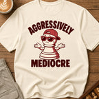 Aggressively Mediocre T-Shirt
