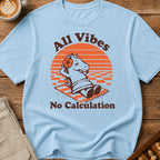 All Vibes No Calculation T-Shirt