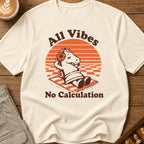 All Vibes No Calculation T-Shirt