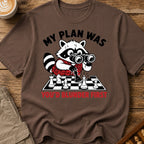 My Plan Was You'd Blunder First T-Shirt