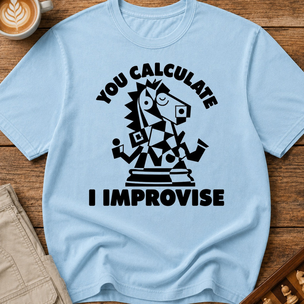 You Calculate I Improvise T-Shirt