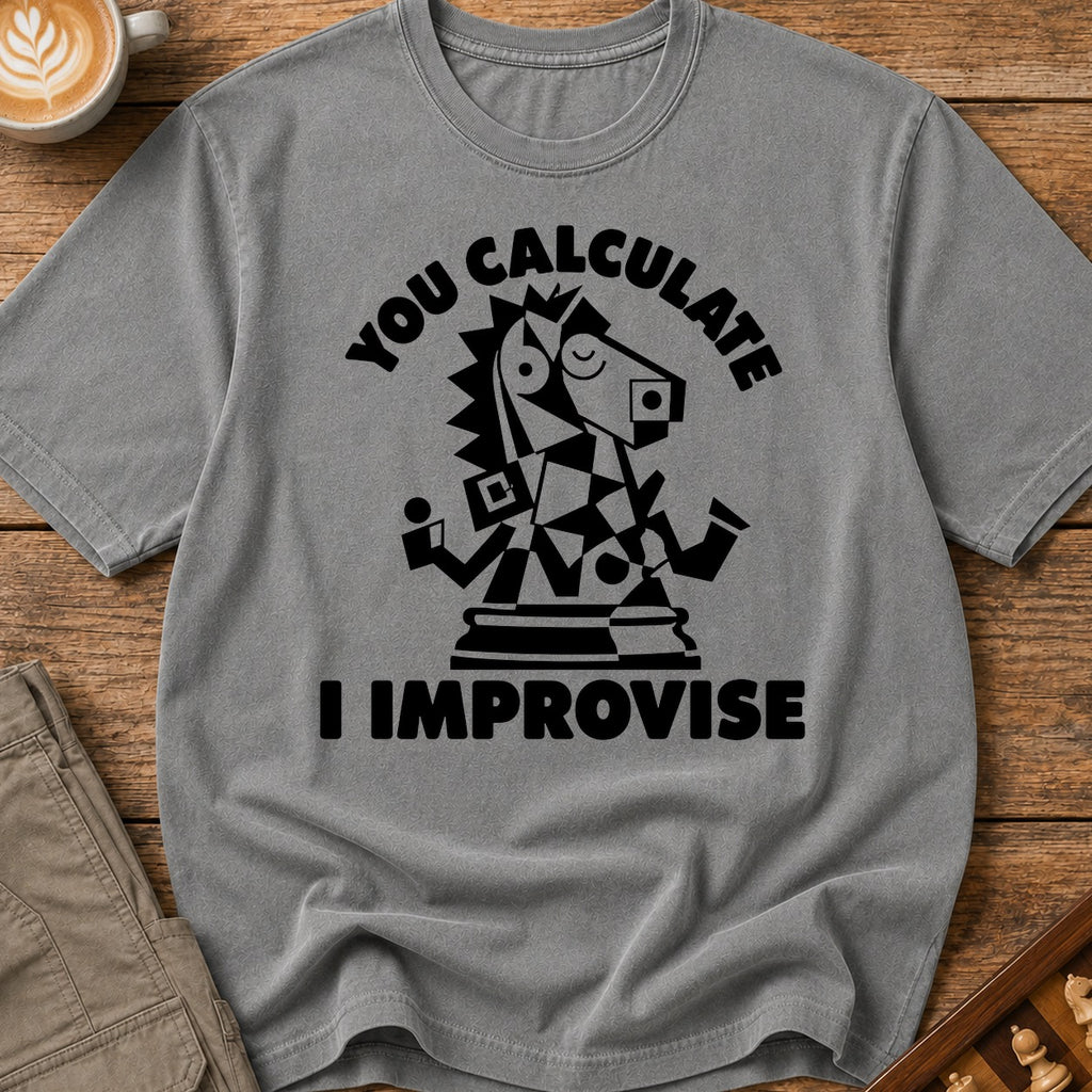 You Calculate I Improvise T-Shirt