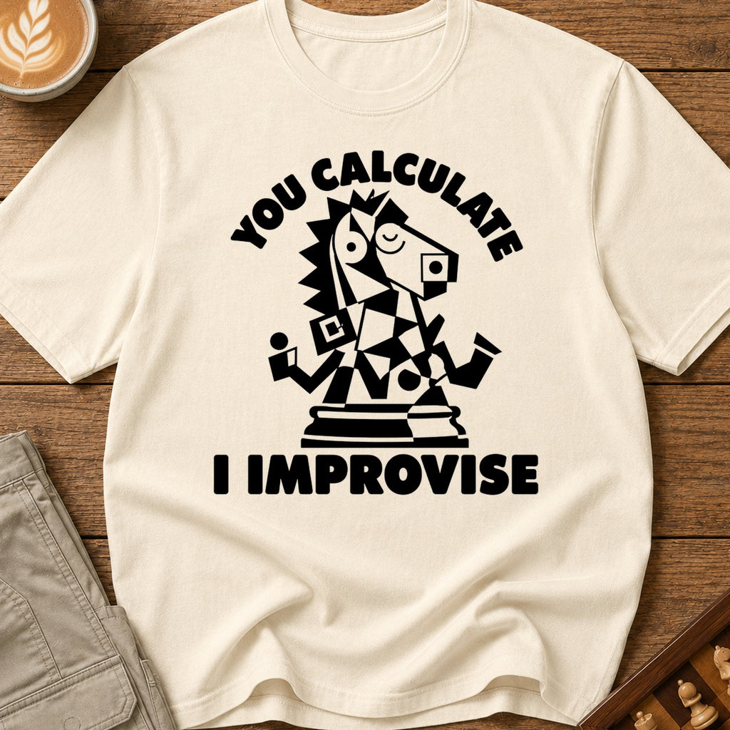 You Calculate I Improvise T-Shirt