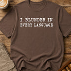 I Blunder In Every Language T-Shirt