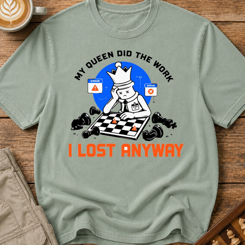 My Queen Worked I Lost Anyway T-Shirt