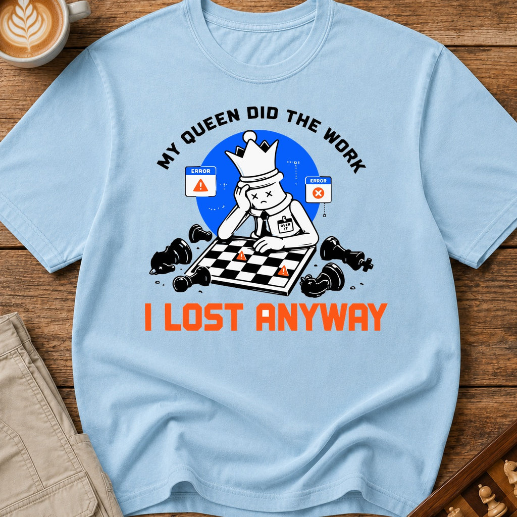 My Queen Worked I Lost Anyway T-Shirt