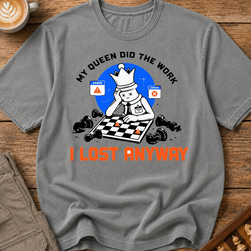My Queen Worked I Lost Anyway T-Shirt