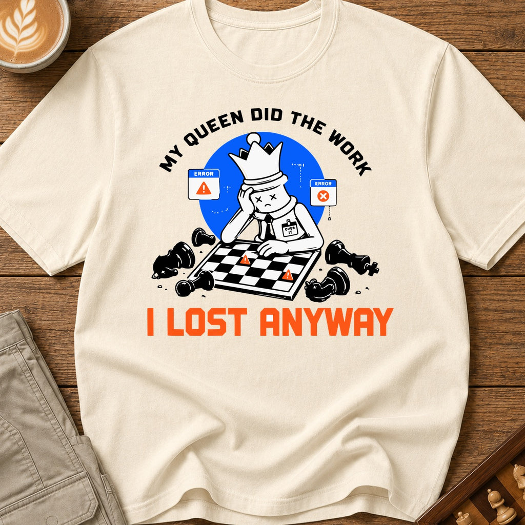 My Queen Worked I Lost Anyway T-Shirt