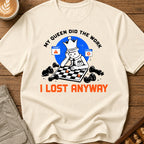 My Queen Worked I Lost Anyway T-Shirt