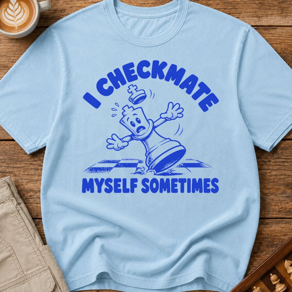 I Checkmate Myself Sometimes T-Shirt