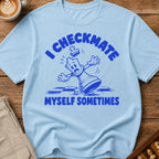 I Checkmate Myself Sometimes T-Shirt