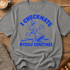 I Checkmate Myself Sometimes T-Shirt