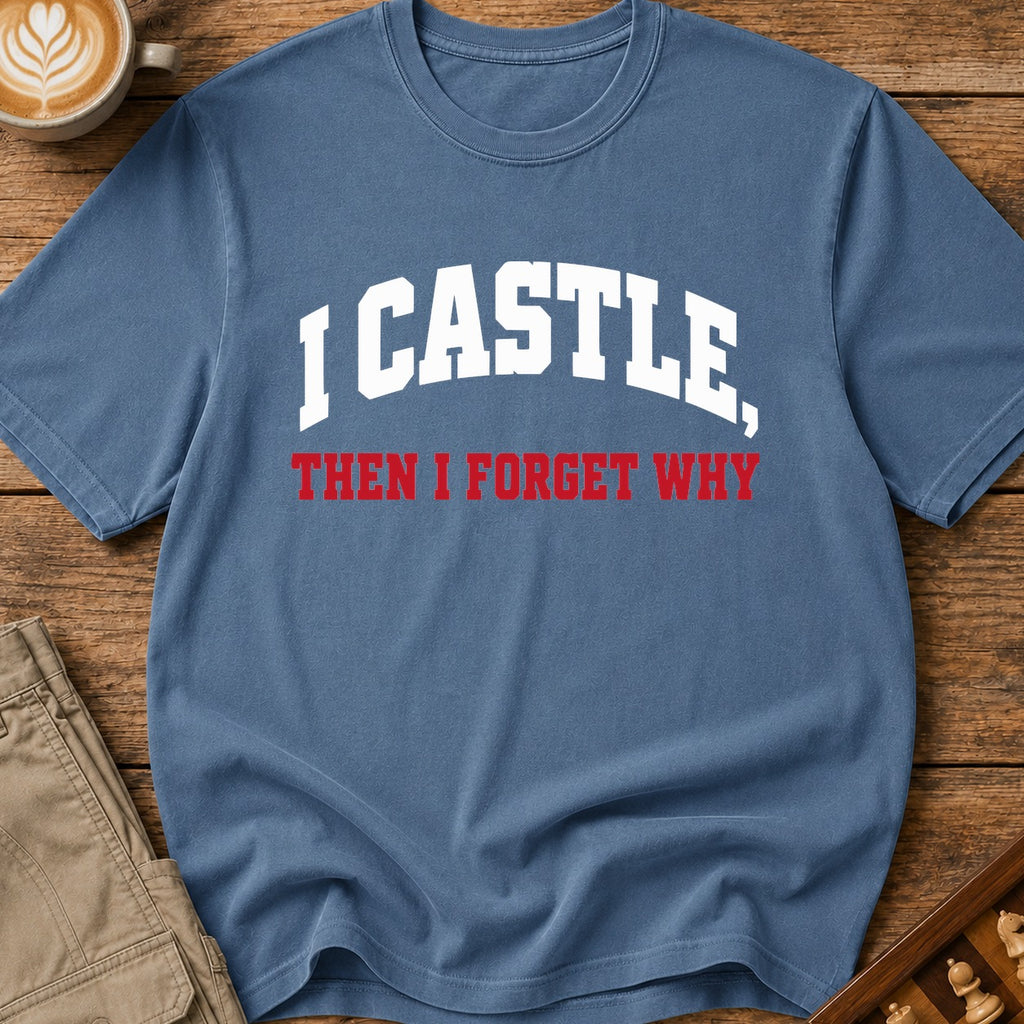 I Castle Then Forget Why T-Shirt