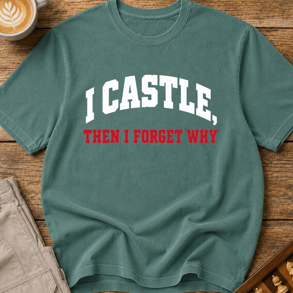 I Castle Then Forget Why T-Shirt
