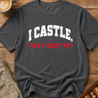I Castle Then Forget Why T-Shirt