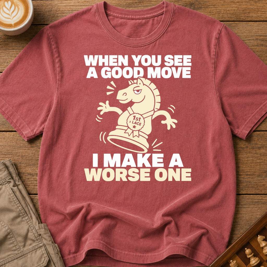 I Make A Worse One T-Shirt