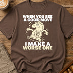 I Make A Worse One T-Shirt
