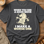 I Make A Worse One T-Shirt