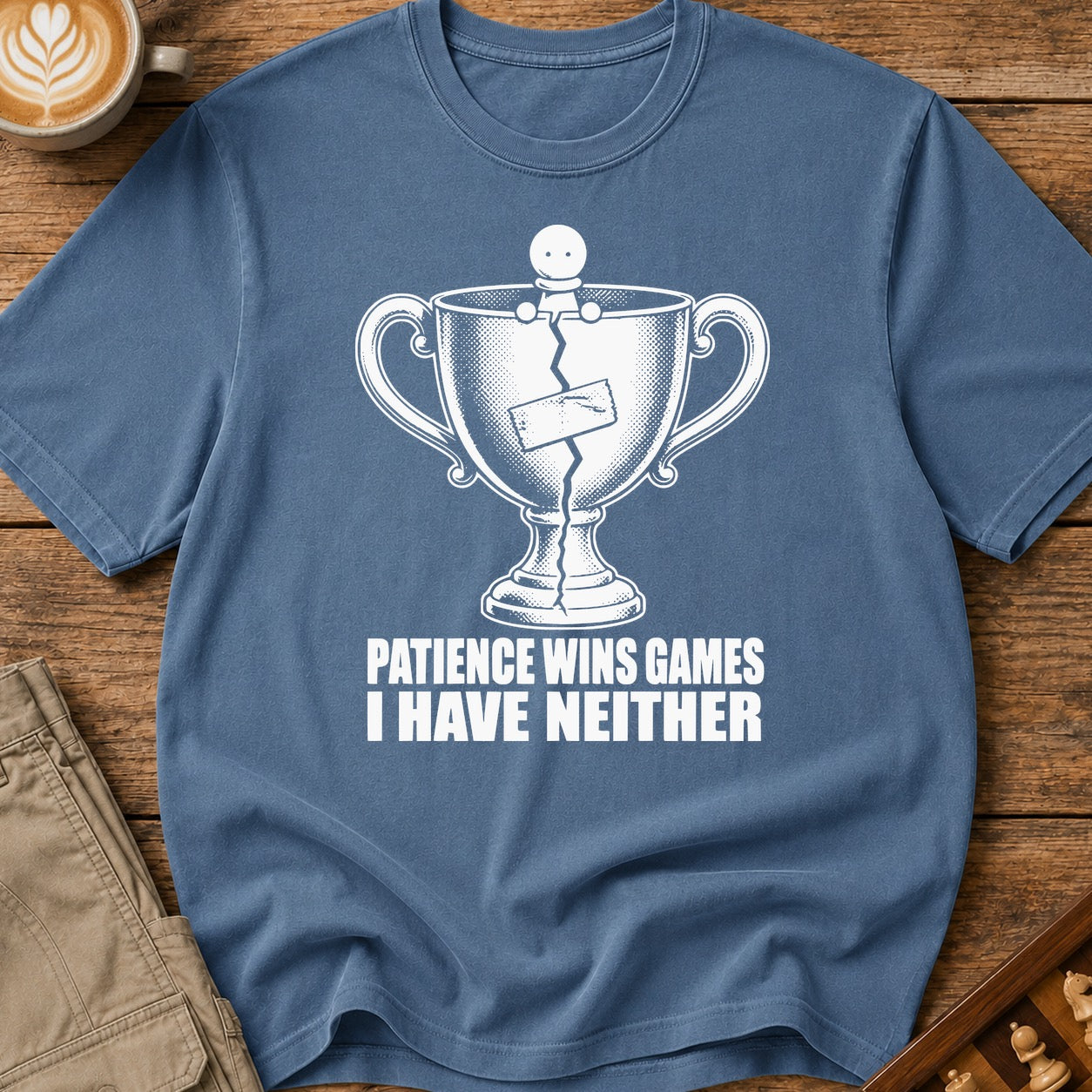 Patience Wins Games I Have Neither T-Shirt