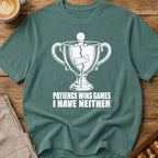 Patience Wins Games I Have Neither T-Shirt