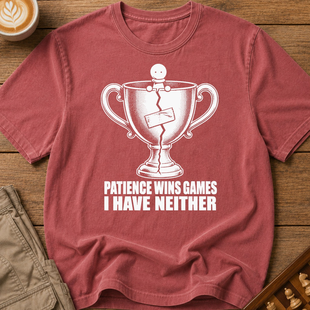 Patience Wins Games I Have Neither T-Shirt