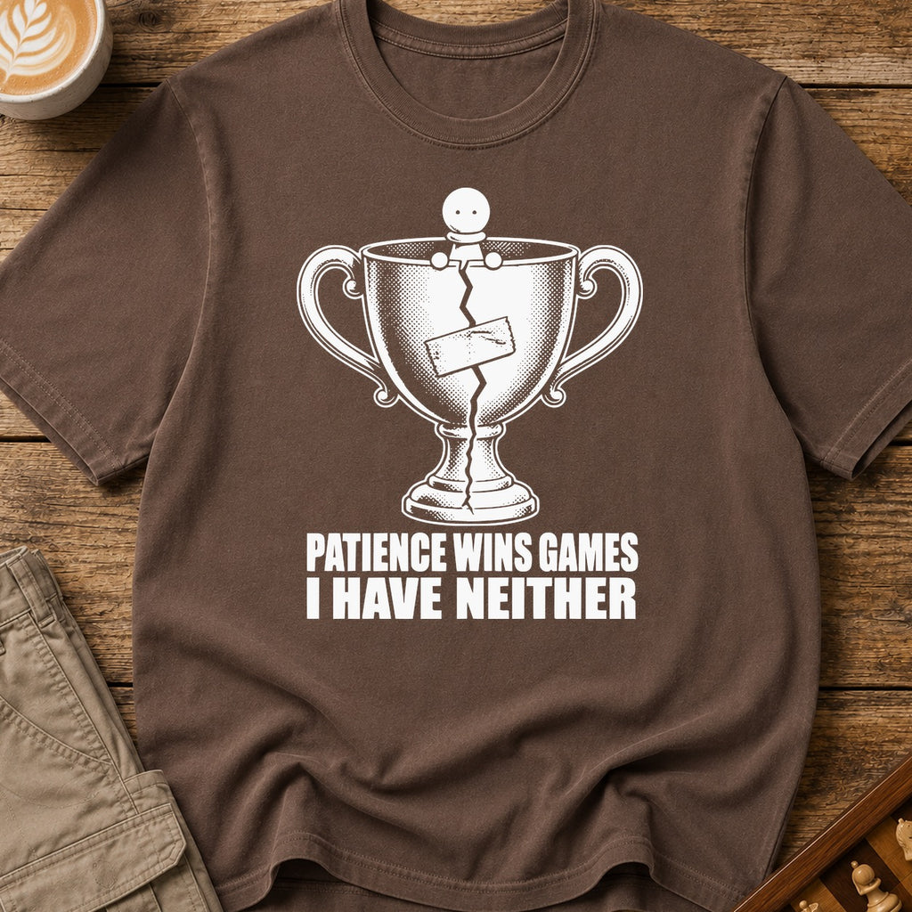 Patience Wins Games I Have Neither T-Shirt