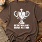 Patience Wins Games I Have Neither T-Shirt