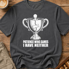 Patience Wins Games I Have Neither T-Shirt