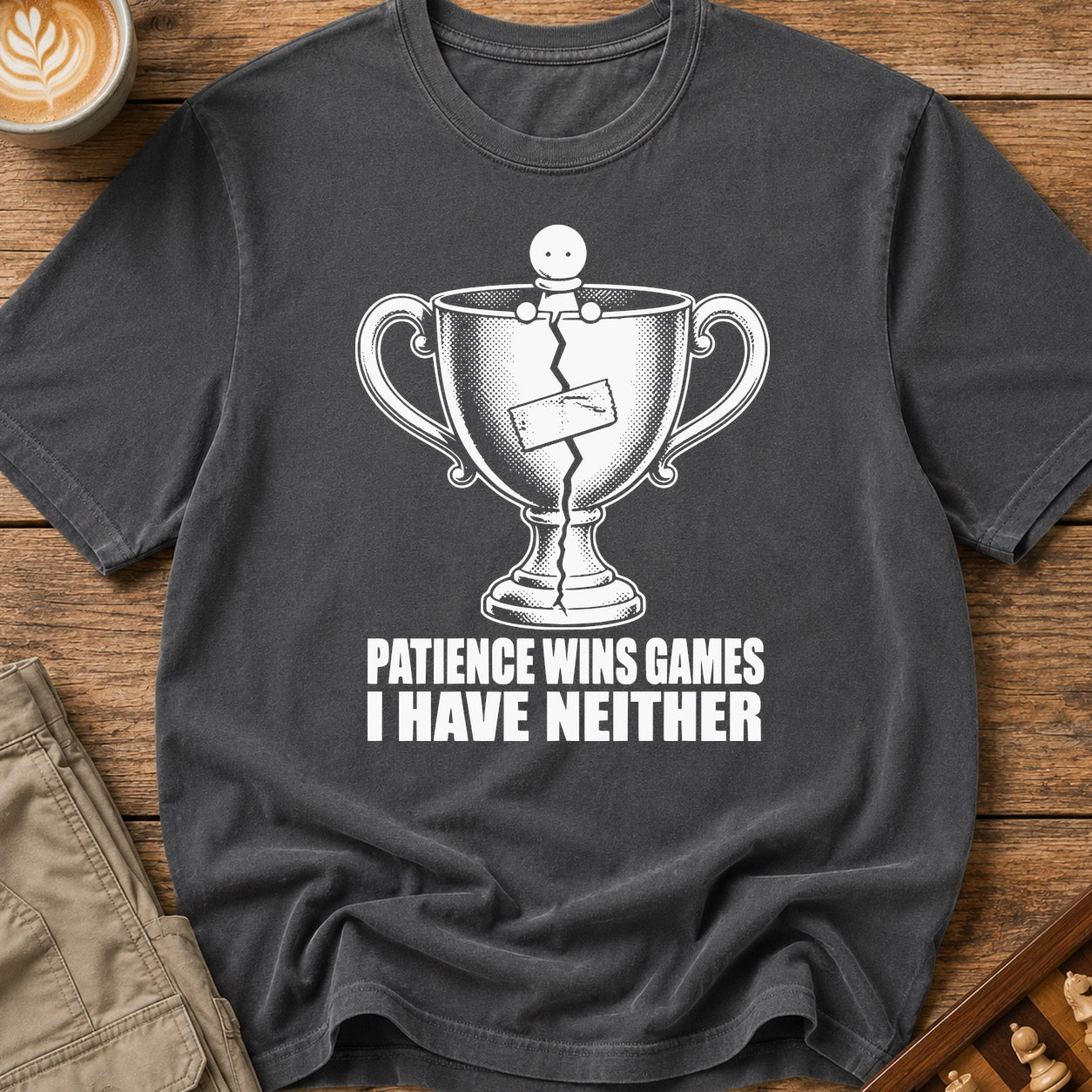Patience Wins Games I Have Neither T-Shirt