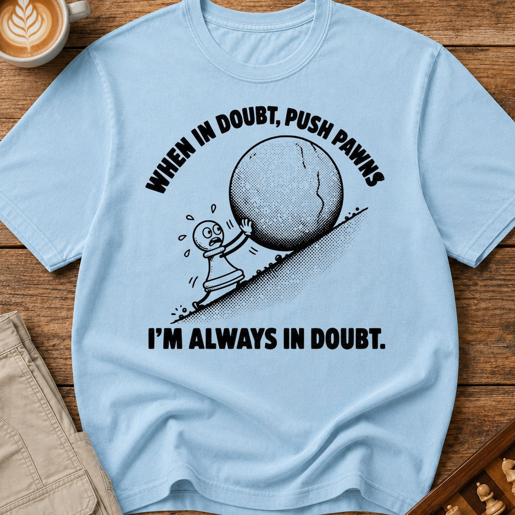 When In Doubt Push Pawns T-Shirt