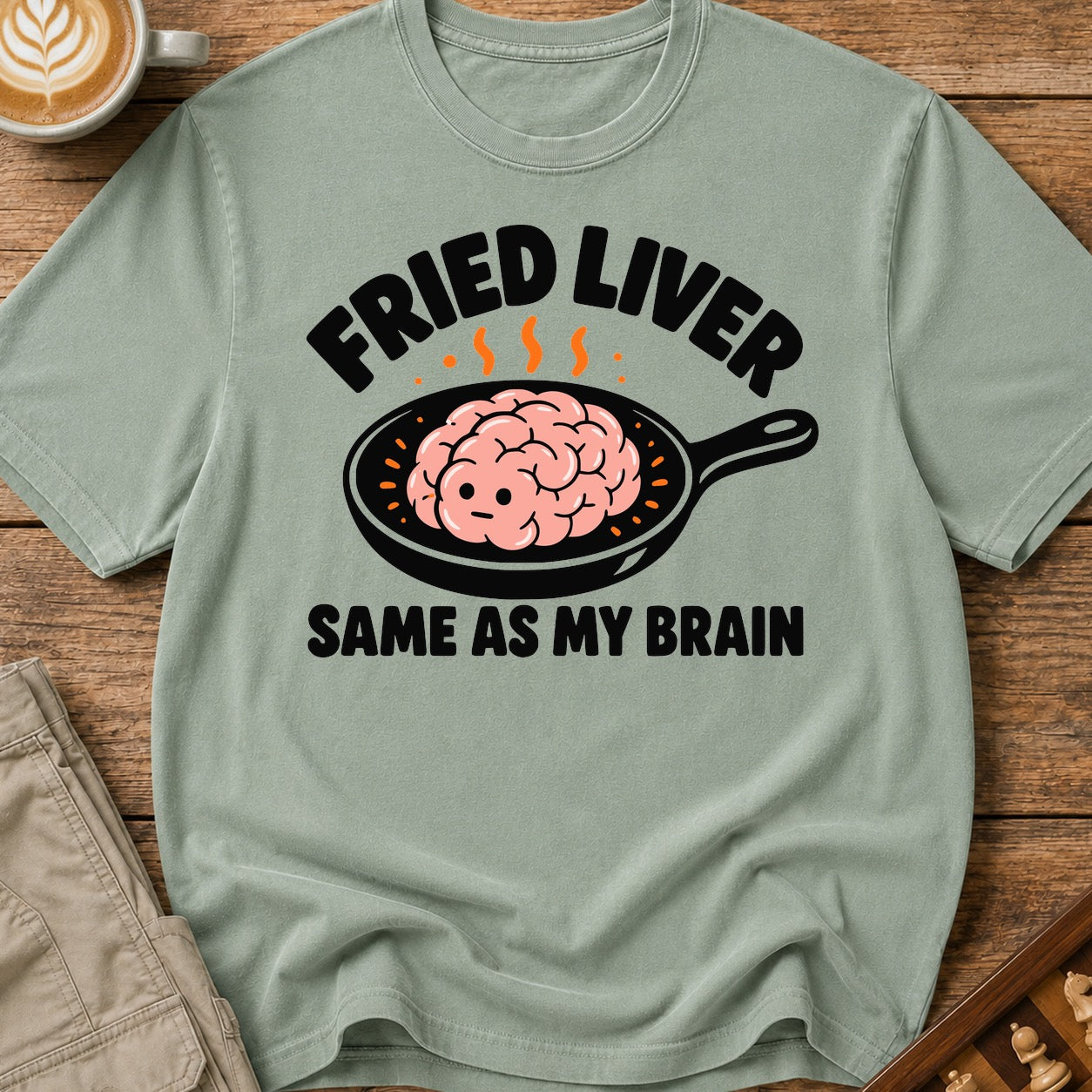 Fried Liver Same As My Brain T-Shirt
