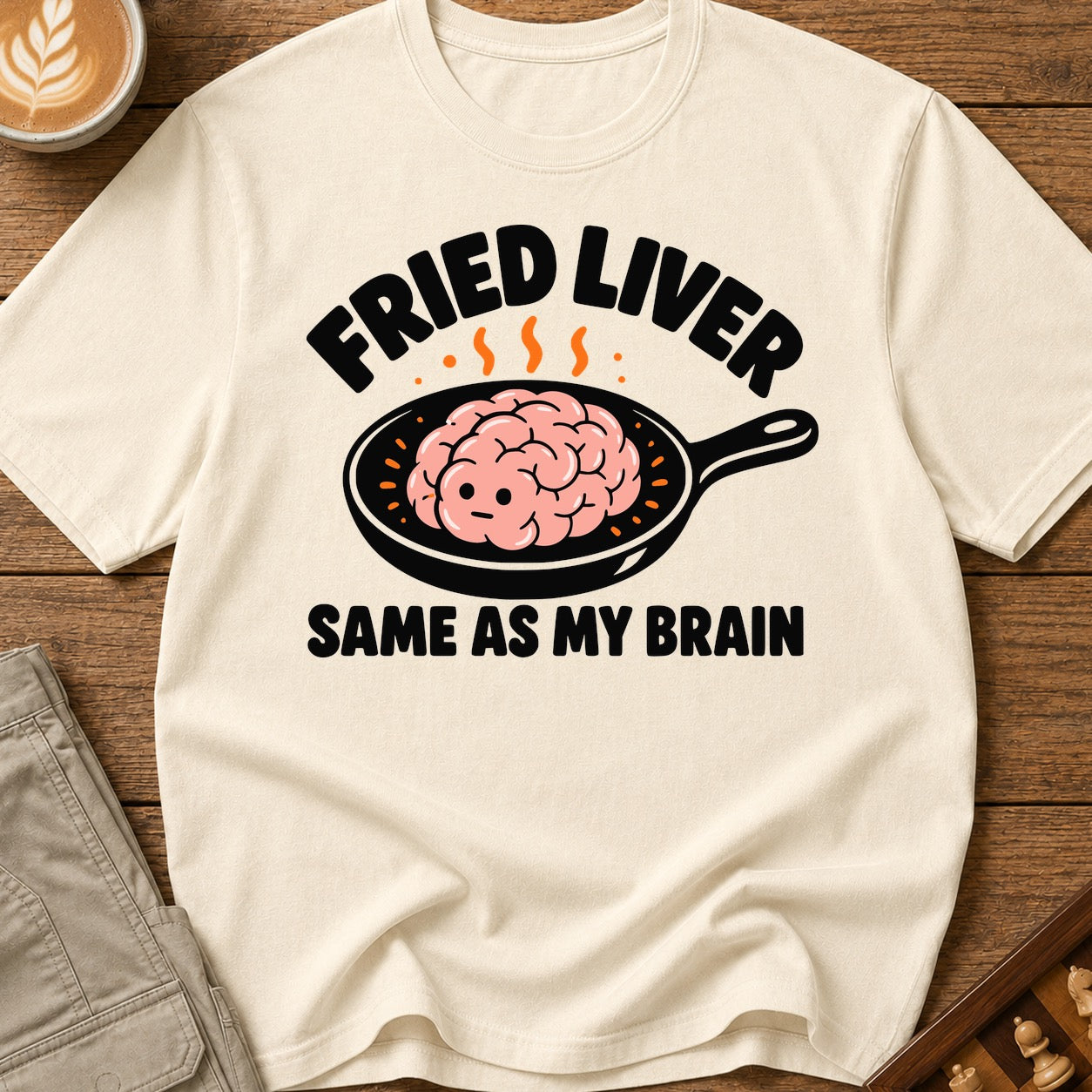 Fried Liver Same As My Brain T-Shirt