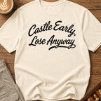 Castle Early Lose Anyway T-Shirt