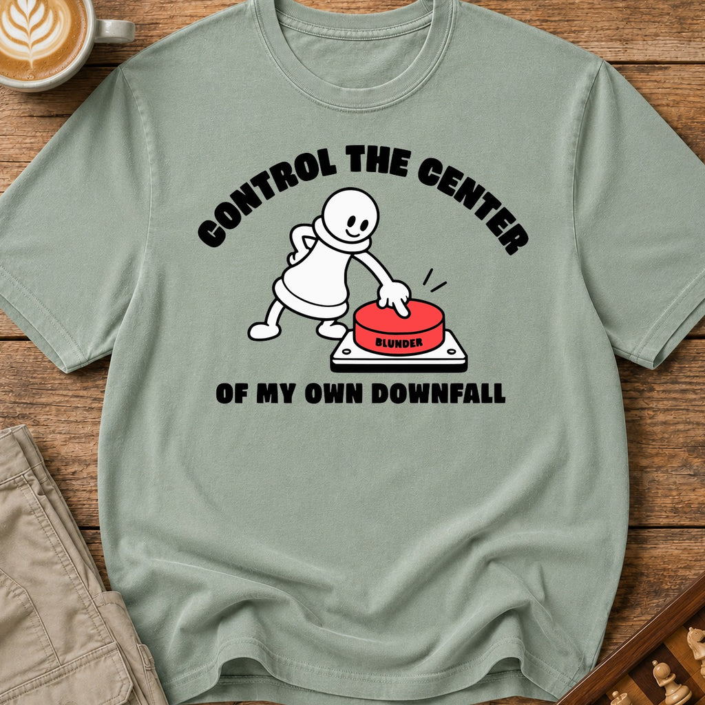 Control The Center Of My Downfall T-Shirt