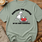 Control The Center Of My Downfall T-Shirt