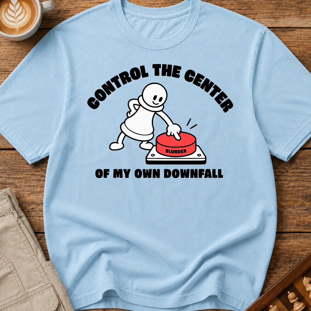 Control The Center Of My Downfall T-Shirt