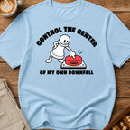Control The Center Of My Downfall T-Shirt