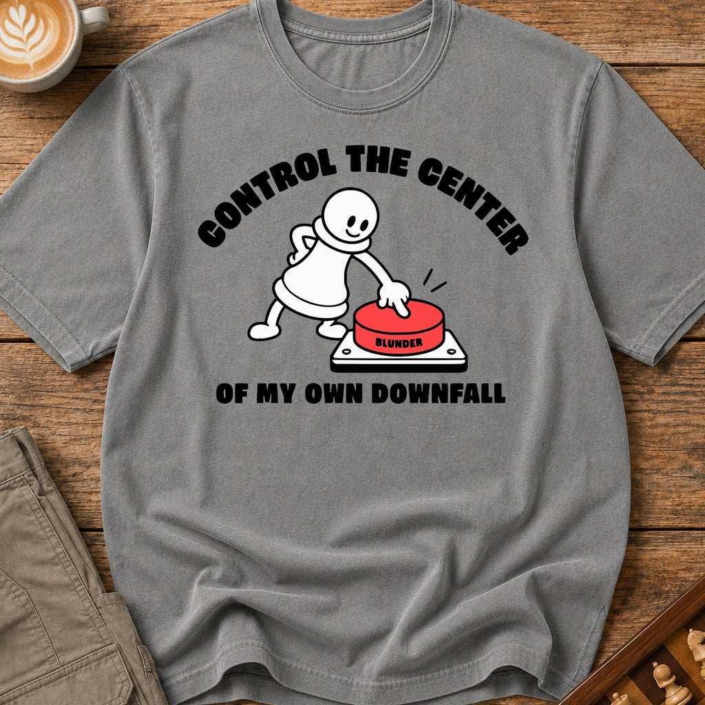 Control The Center Of My Downfall T-Shirt